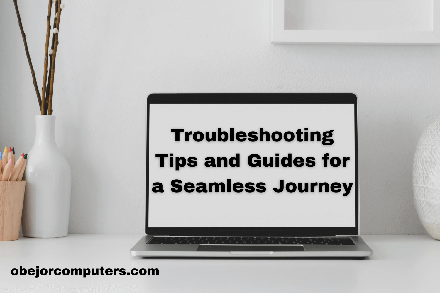 Troubleshooting Tips and Guides for a Seamless Journey